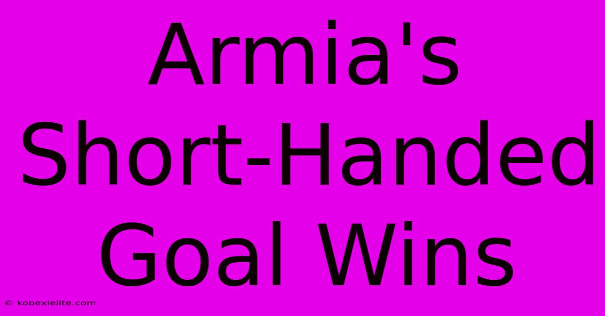 Armia's Short-Handed Goal Wins