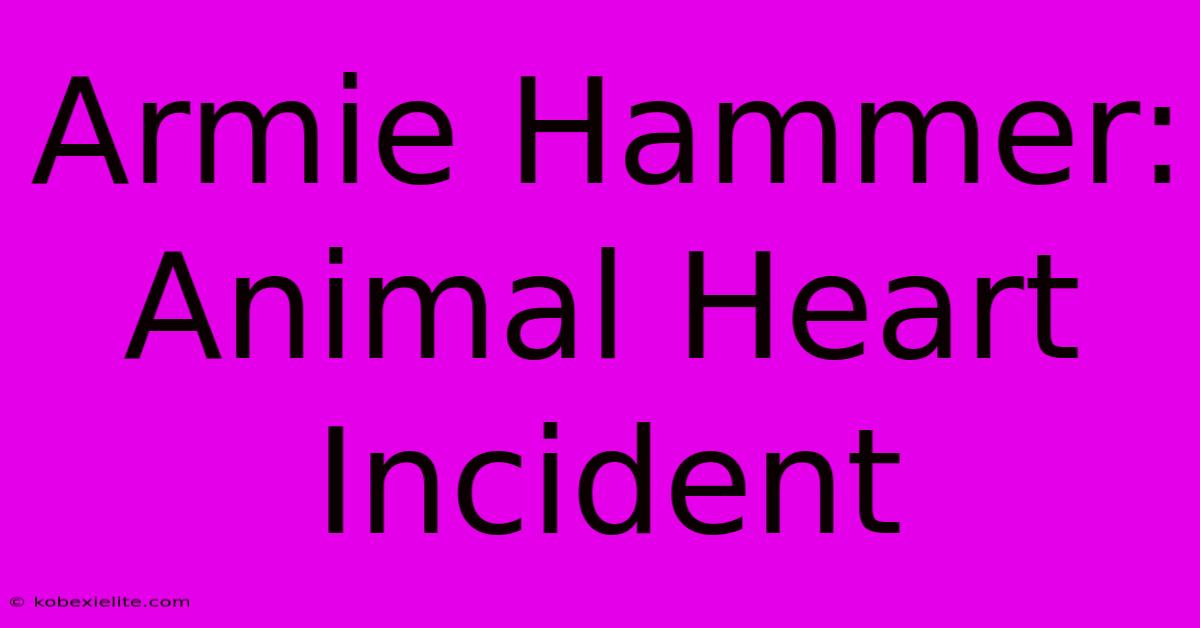 Armie Hammer: Animal Heart Incident