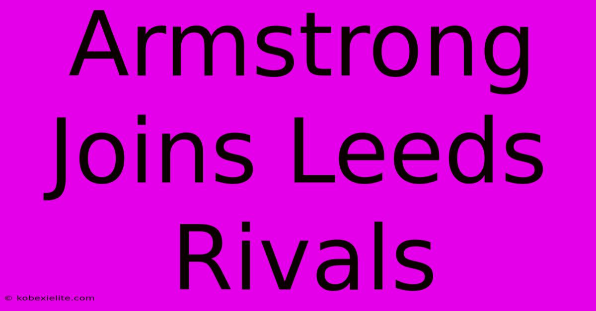 Armstrong Joins Leeds Rivals