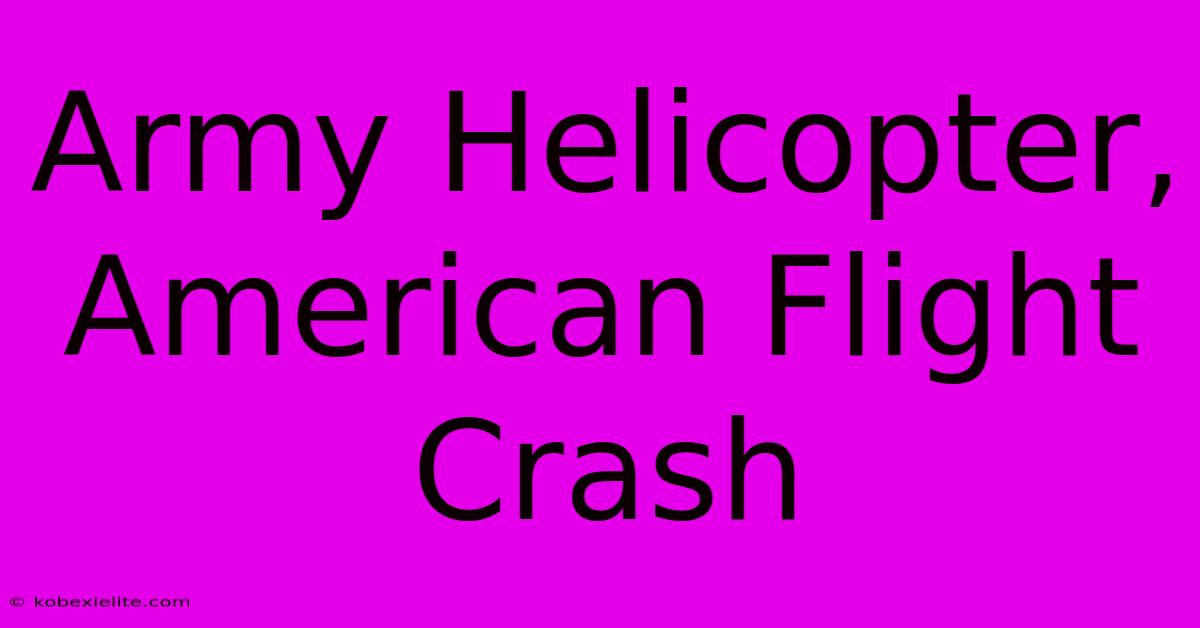 Army Helicopter, American Flight Crash