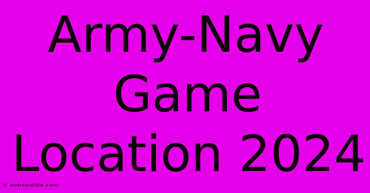 Army-Navy Game Location 2024 Army-Navy Game Location 2024