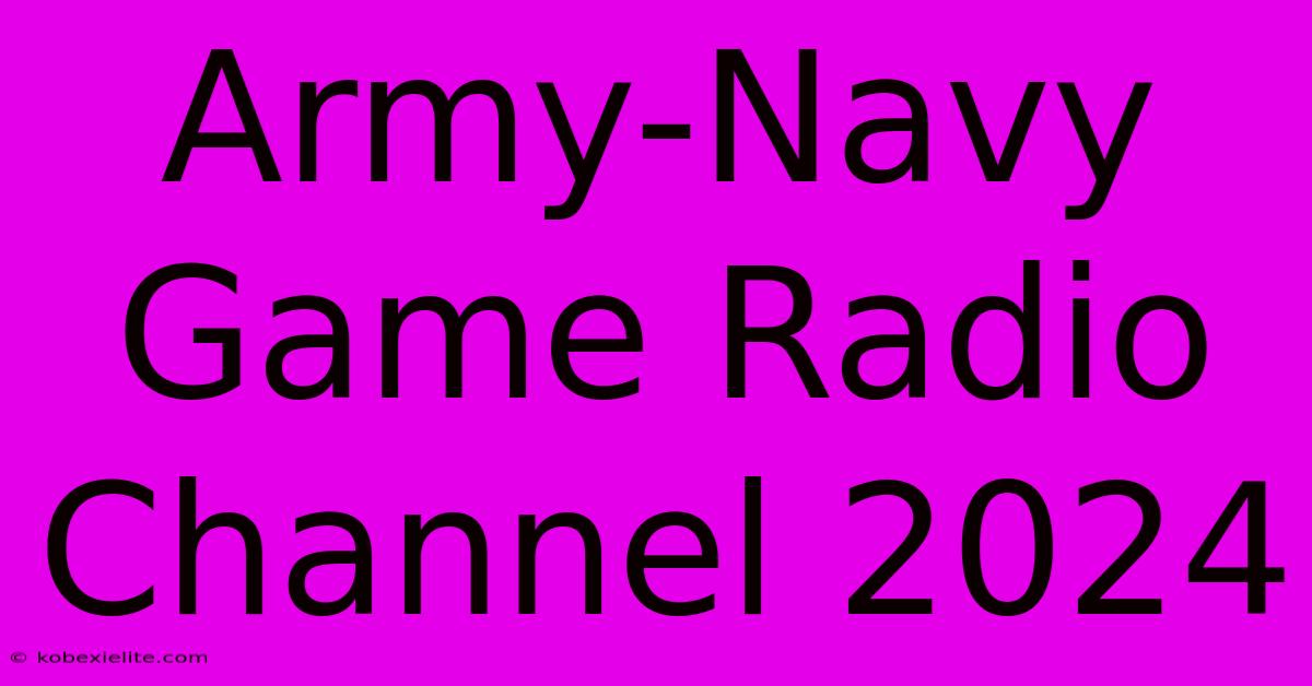 Army-Navy Game Radio Channel 2024 Army-Navy Game Radio Channel 2024