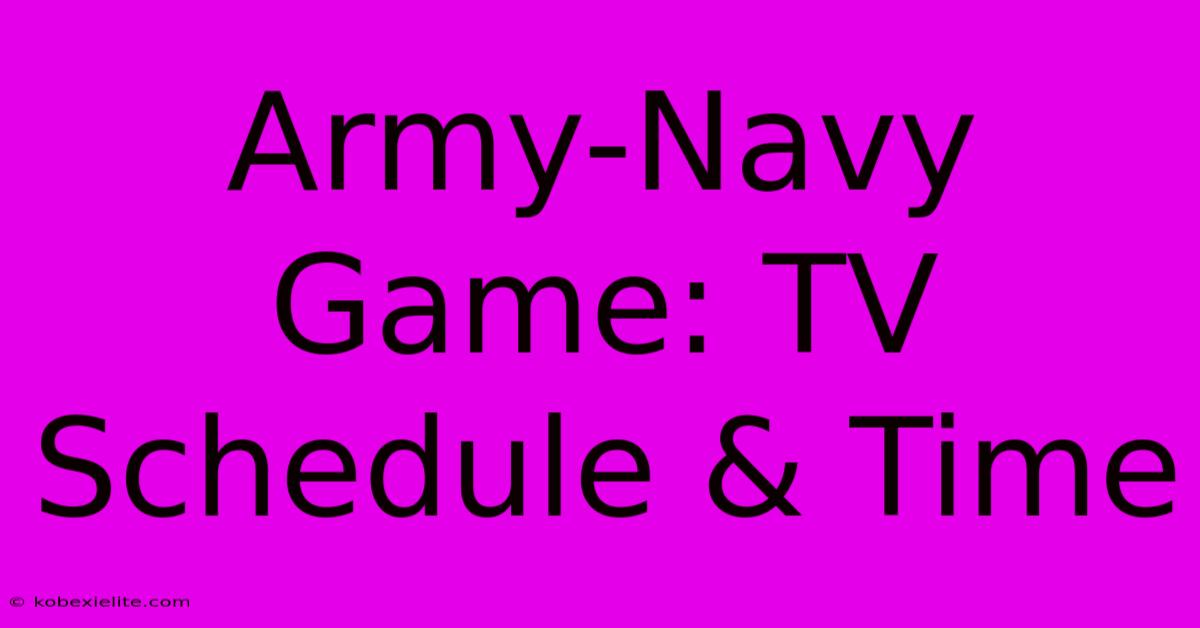 Army-Navy Game: TV Schedule & Time Army-Navy Game: TV Schedule & Time