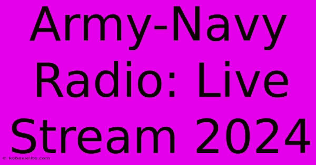 Army-Navy Radio: Live Stream 2024 Army-Navy Radio: Live Stream 2024