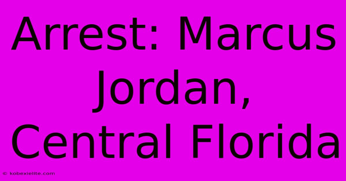 Arrest: Marcus Jordan, Central Florida