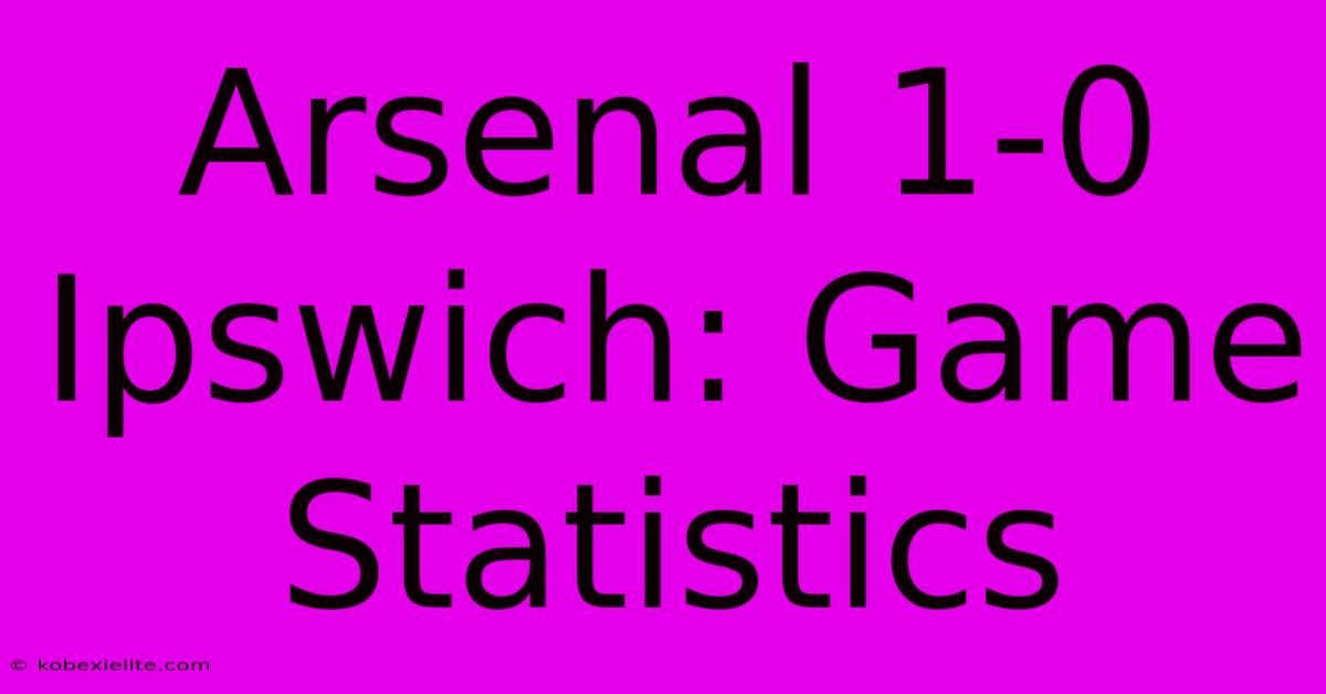 Arsenal 1-0 Ipswich: Game Statistics