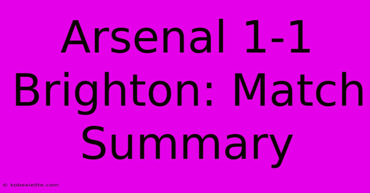 Arsenal 1-1 Brighton: Match Summary