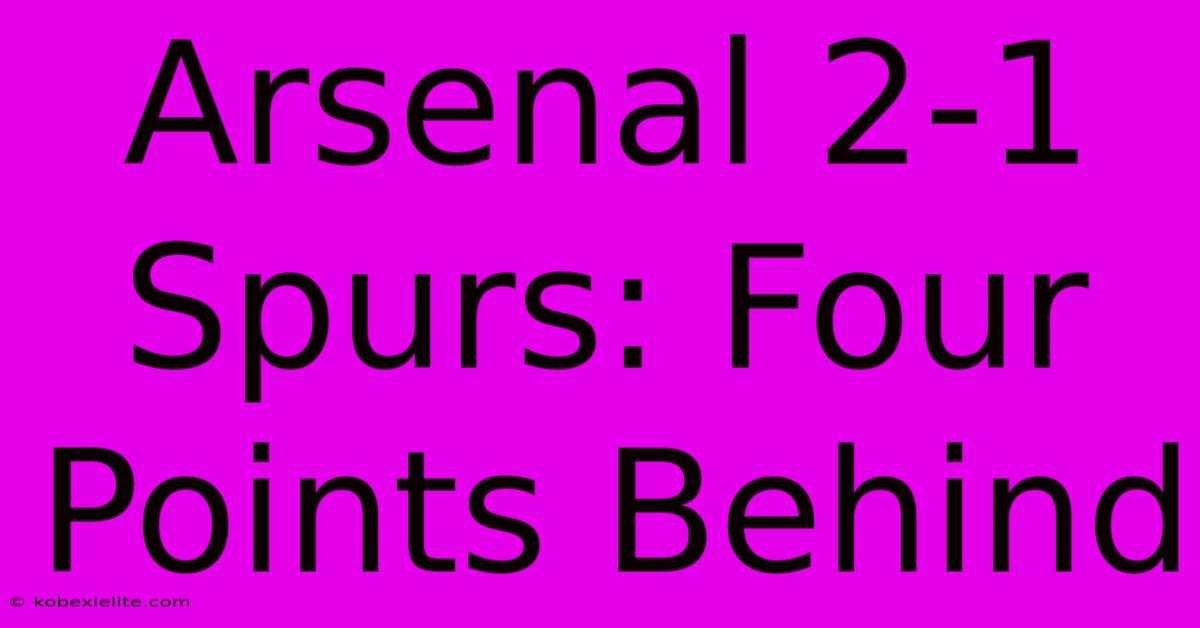 Arsenal 2-1 Spurs: Four Points Behind