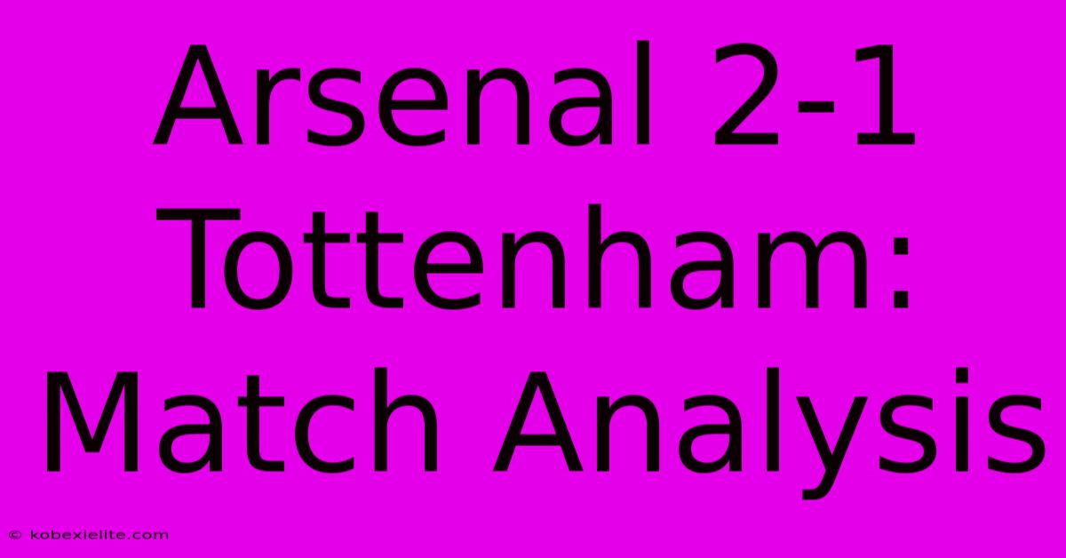 Arsenal 2-1 Tottenham: Match Analysis