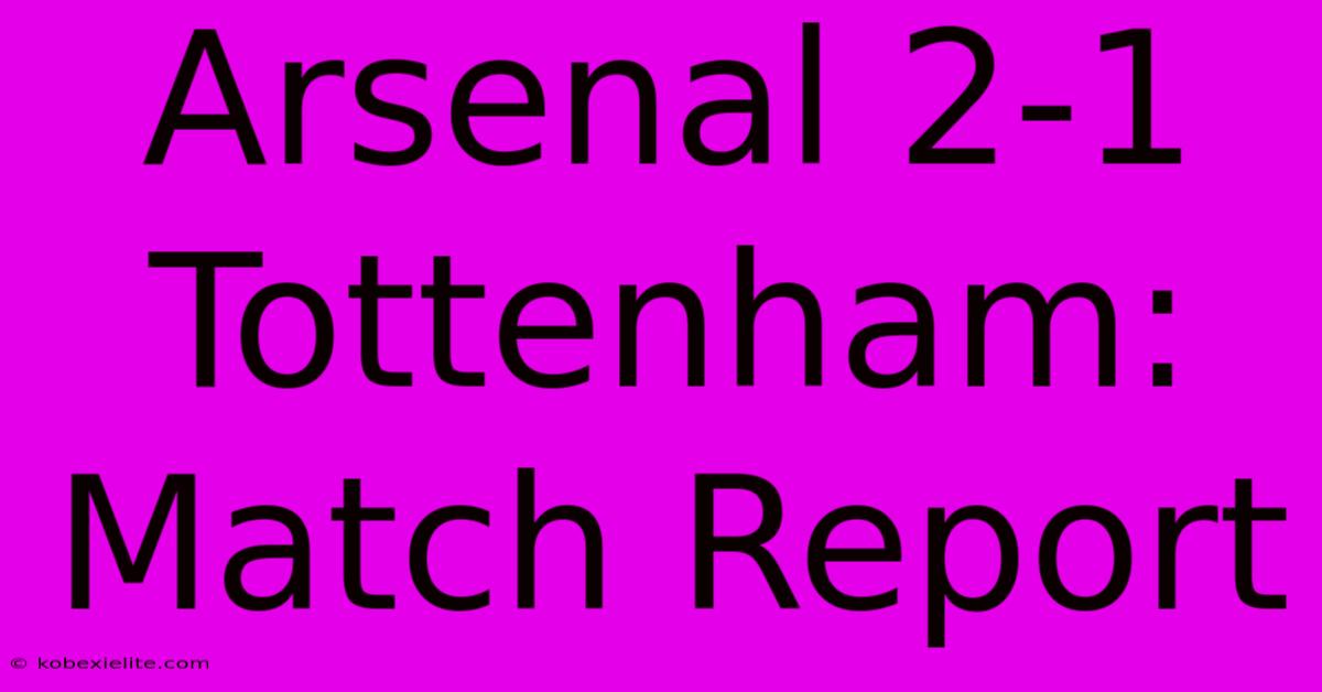 Arsenal 2-1 Tottenham: Match Report