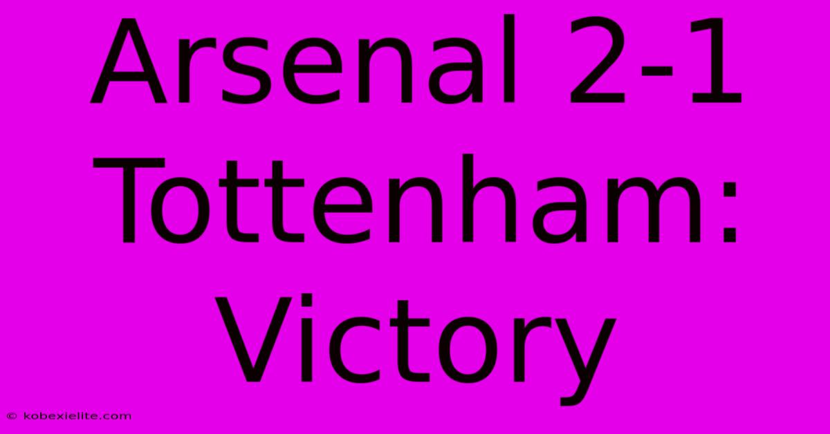 Arsenal 2-1 Tottenham: Victory