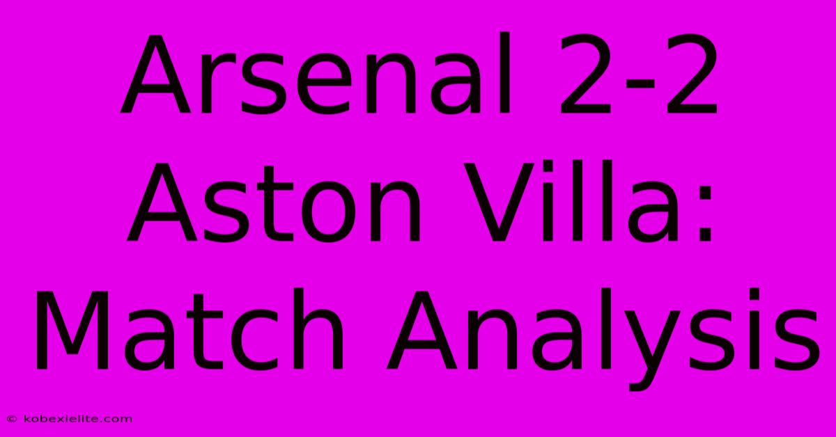 Arsenal 2-2 Aston Villa: Match Analysis