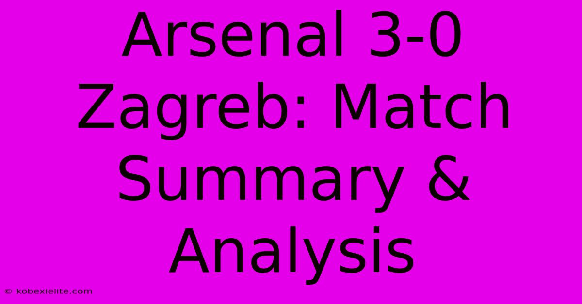 Arsenal 3-0 Zagreb: Match Summary & Analysis