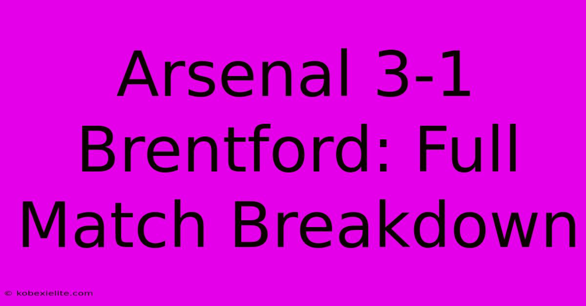 Arsenal 3-1 Brentford: Full Match Breakdown