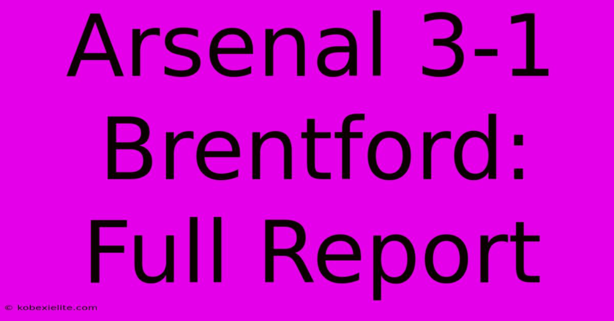 Arsenal 3-1 Brentford: Full Report