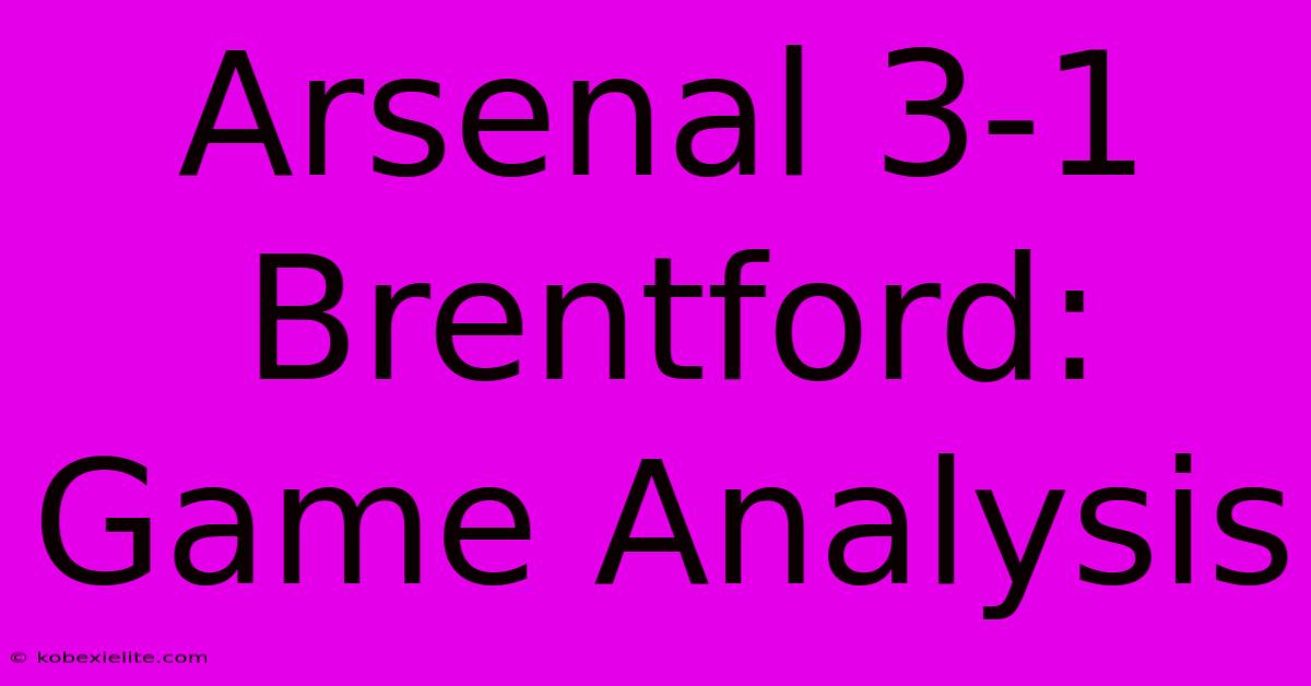 Arsenal 3-1 Brentford: Game Analysis