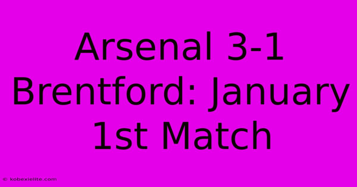 Arsenal 3-1 Brentford: January 1st Match