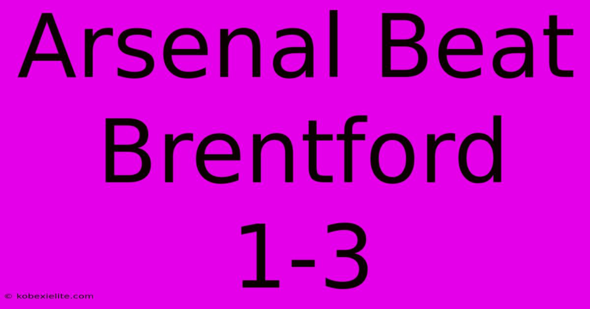 Arsenal Beat Brentford 1-3