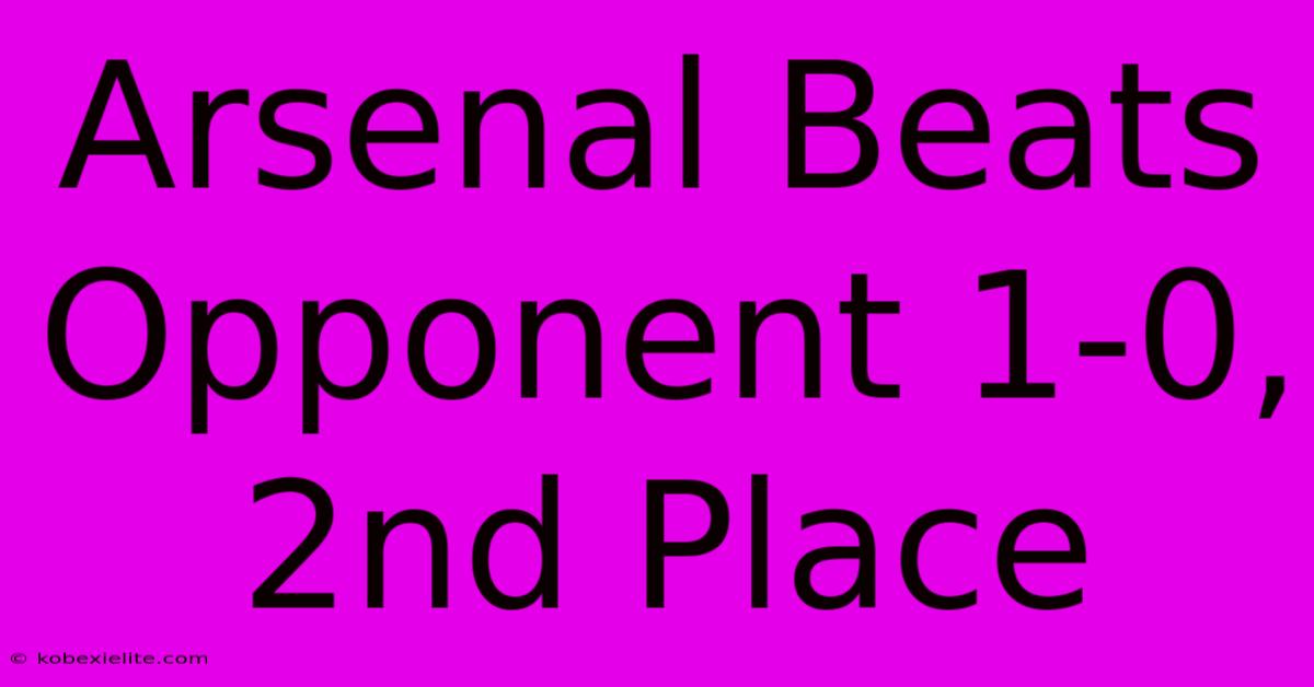 Arsenal Beats Opponent 1-0, 2nd Place