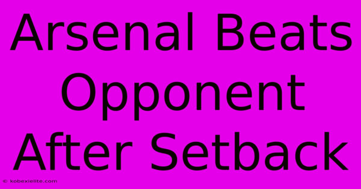 Arsenal Beats Opponent After Setback