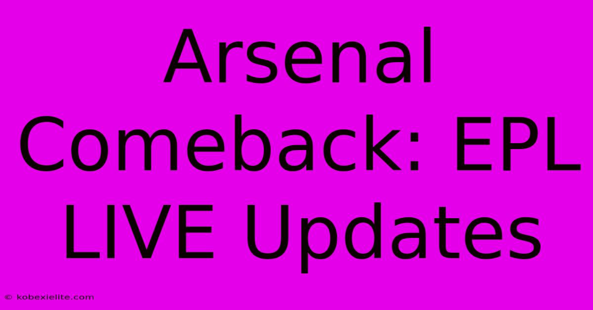 Arsenal Comeback: EPL LIVE Updates