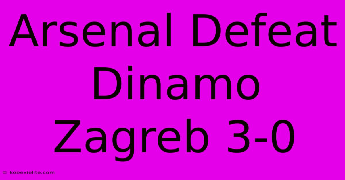 Arsenal Defeat Dinamo Zagreb 3-0