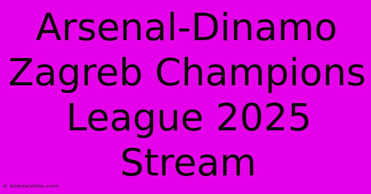 Arsenal-Dinamo Zagreb Champions League 2025 Stream