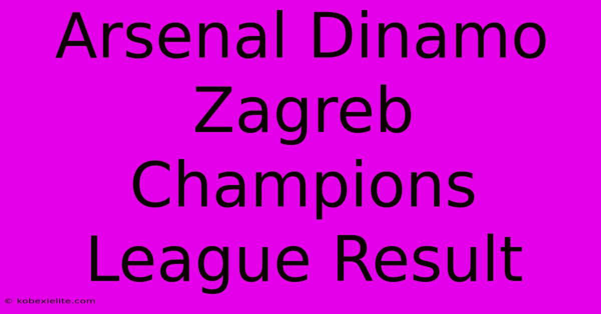 Arsenal Dinamo Zagreb Champions League Result