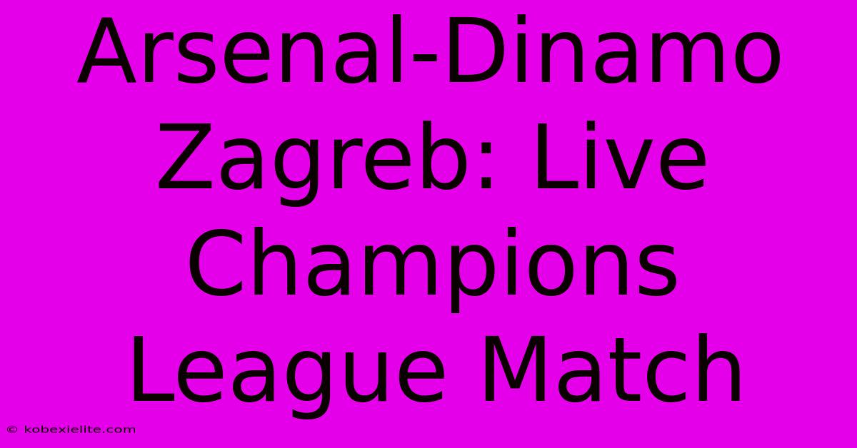 Arsenal-Dinamo Zagreb: Live Champions League Match