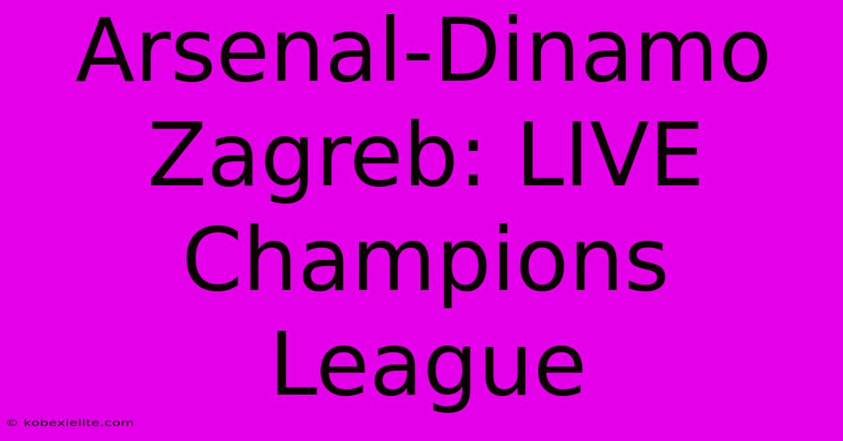 Arsenal-Dinamo Zagreb: LIVE Champions League