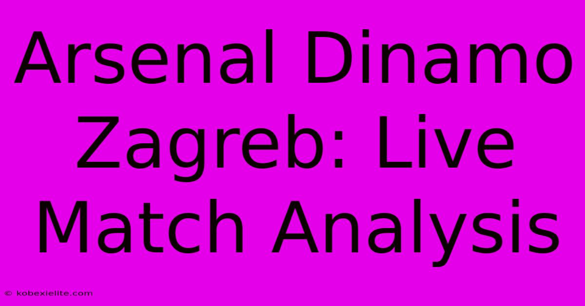 Arsenal Dinamo Zagreb: Live Match Analysis