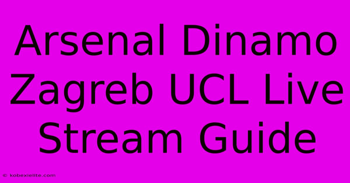 Arsenal Dinamo Zagreb UCL Live Stream Guide