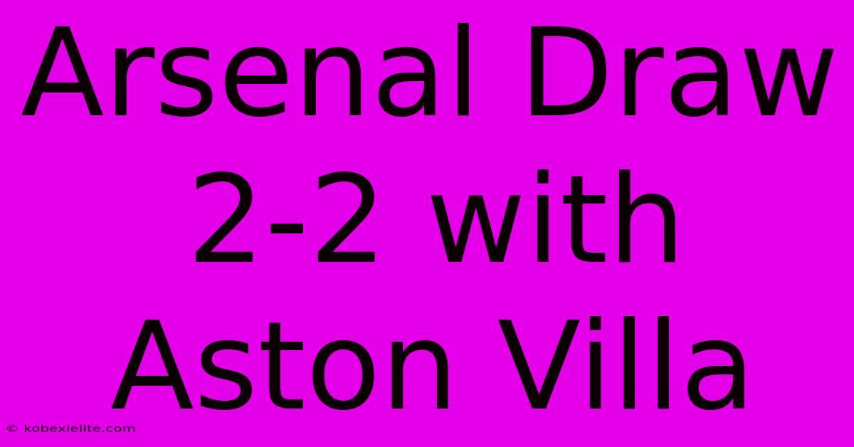 Arsenal Draw 2-2 With Aston Villa