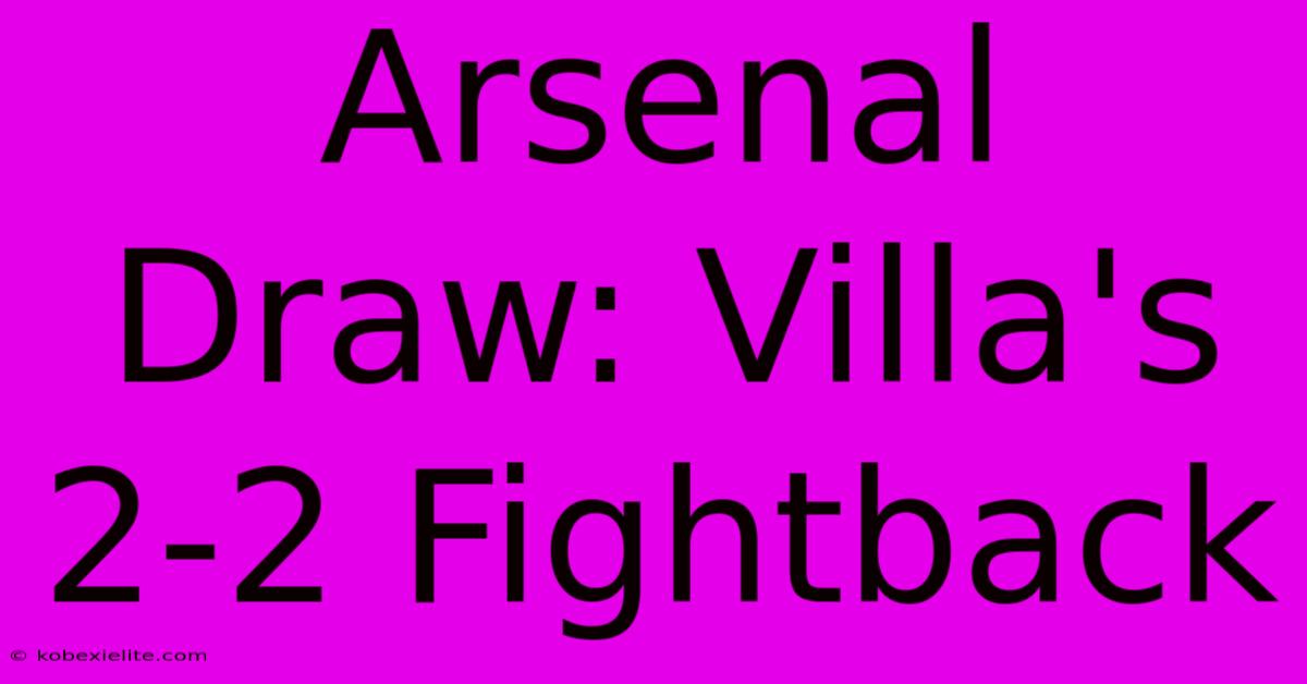 Arsenal Draw: Villa's 2-2 Fightback