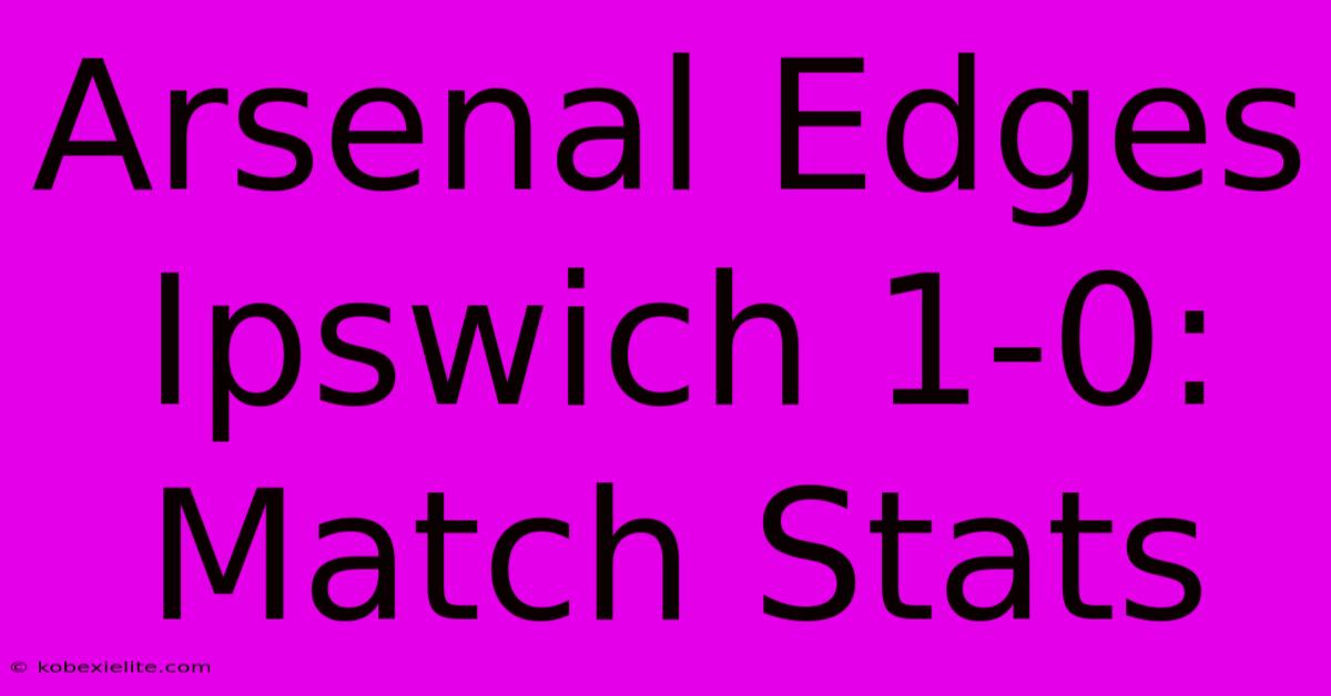 Arsenal Edges Ipswich 1-0: Match Stats