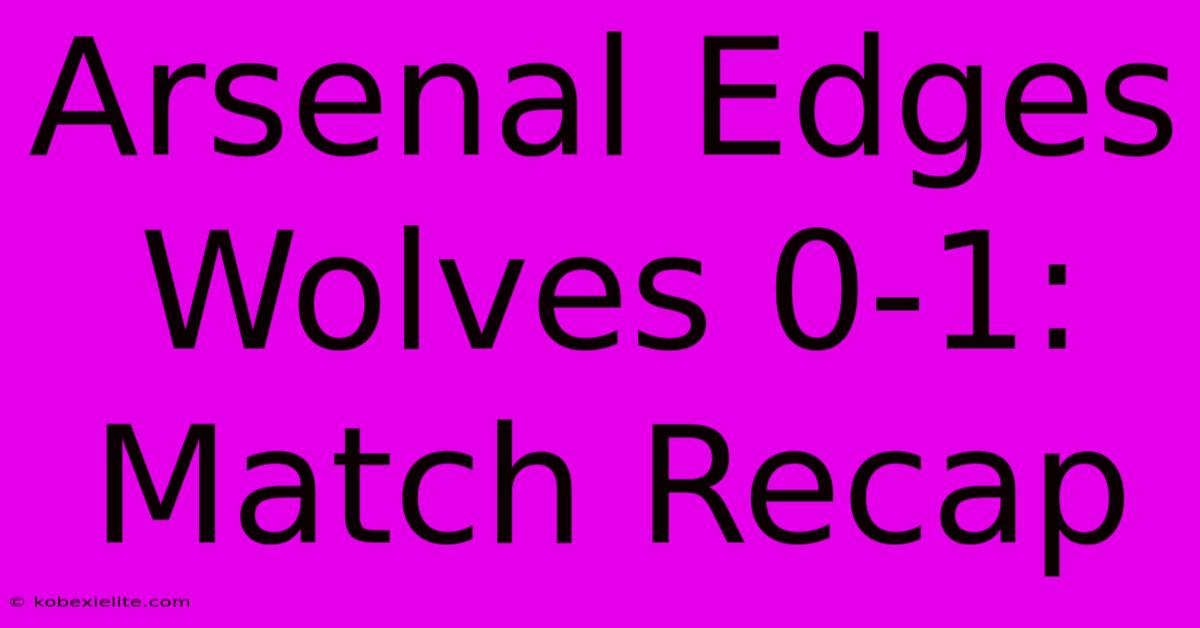 Arsenal Edges Wolves 0-1: Match Recap