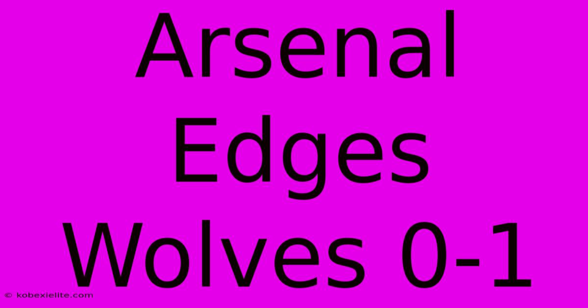 Arsenal Edges Wolves 0-1