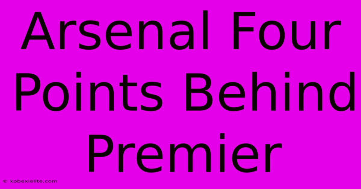 Arsenal Four Points Behind Premier