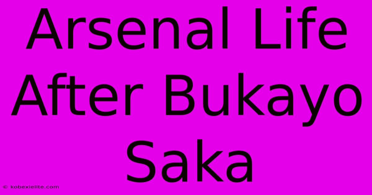 Arsenal Life After Bukayo Saka