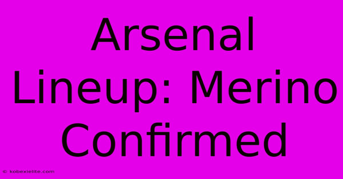 Arsenal Lineup: Merino Confirmed