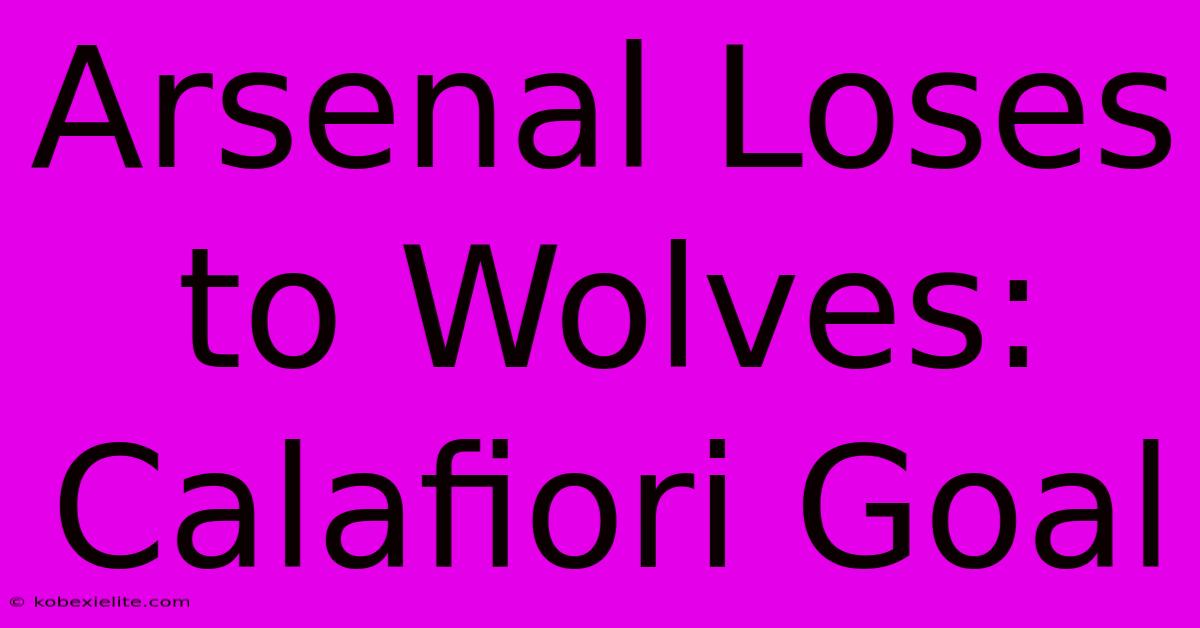 Arsenal Loses To Wolves: Calafiori Goal