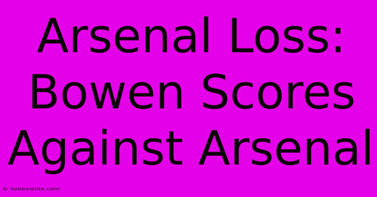 Arsenal Loss: Bowen Scores Against Arsenal