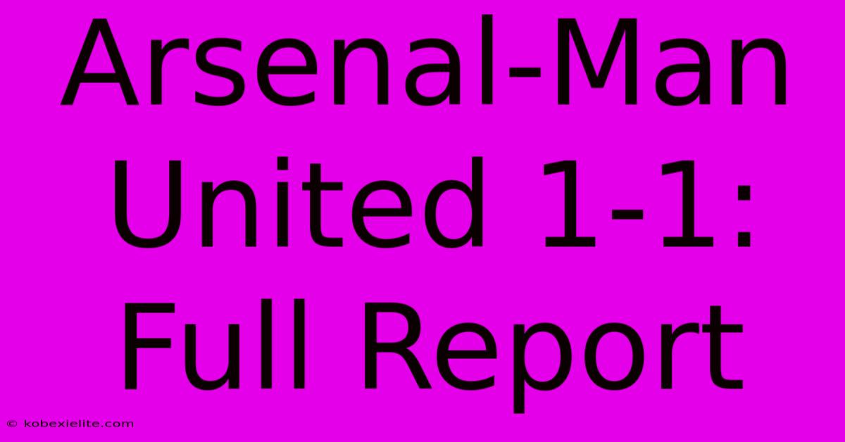 Arsenal-Man United 1-1: Full Report