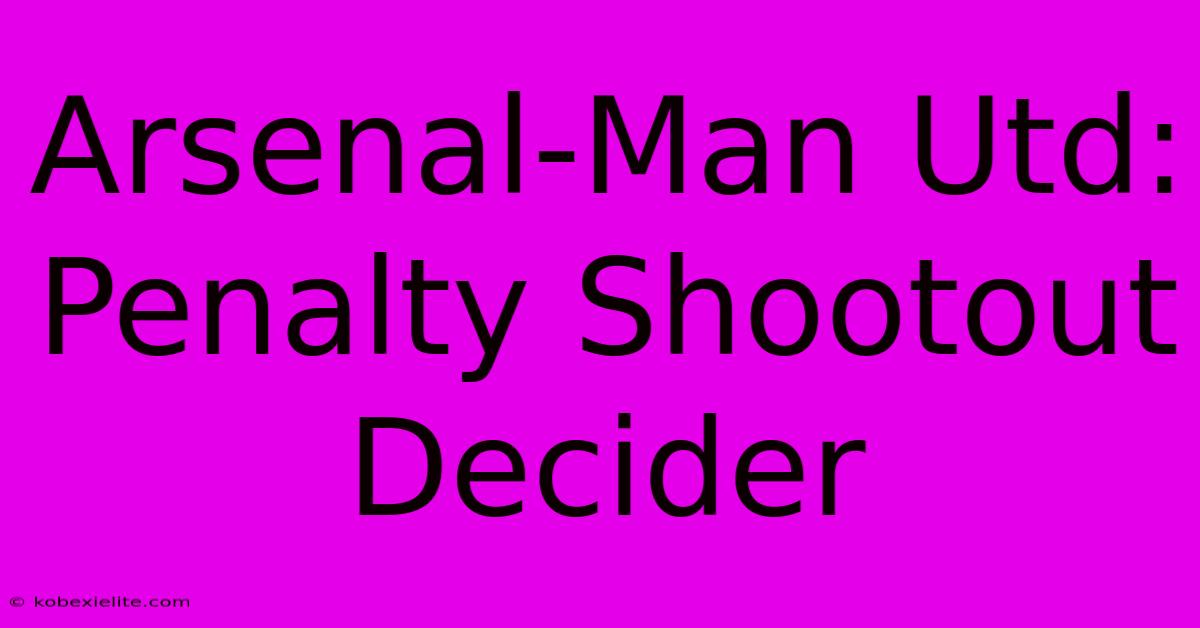 Arsenal-Man Utd: Penalty Shootout Decider