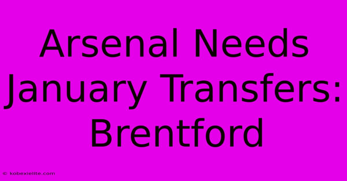 Arsenal Needs January Transfers: Brentford