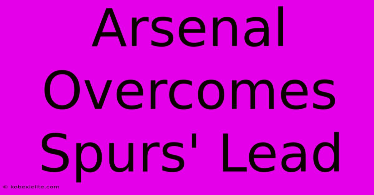 Arsenal Overcomes Spurs' Lead