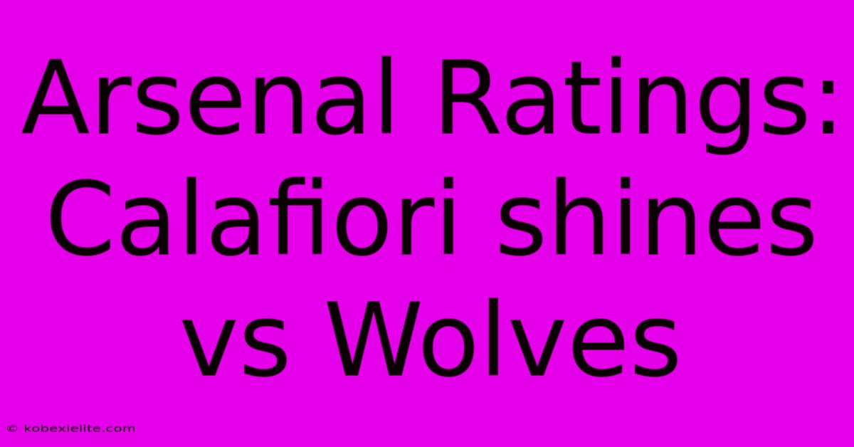 Arsenal Ratings: Calafiori Shines Vs Wolves