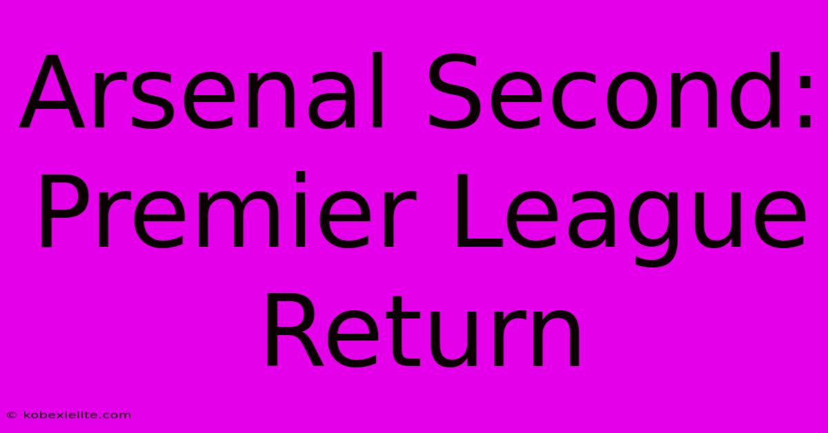 Arsenal Second: Premier League Return