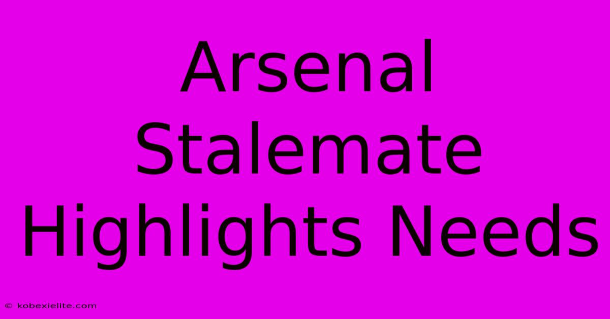 Arsenal Stalemate Highlights Needs Arsenal Stalemate Highlights Needs