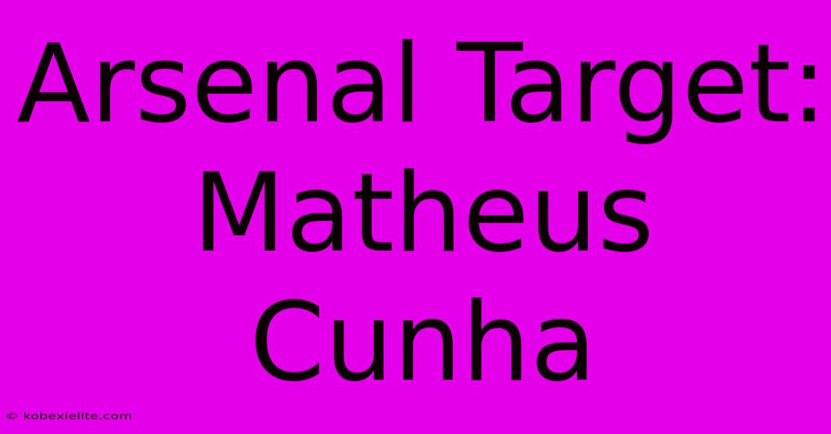 Arsenal Target: Matheus Cunha